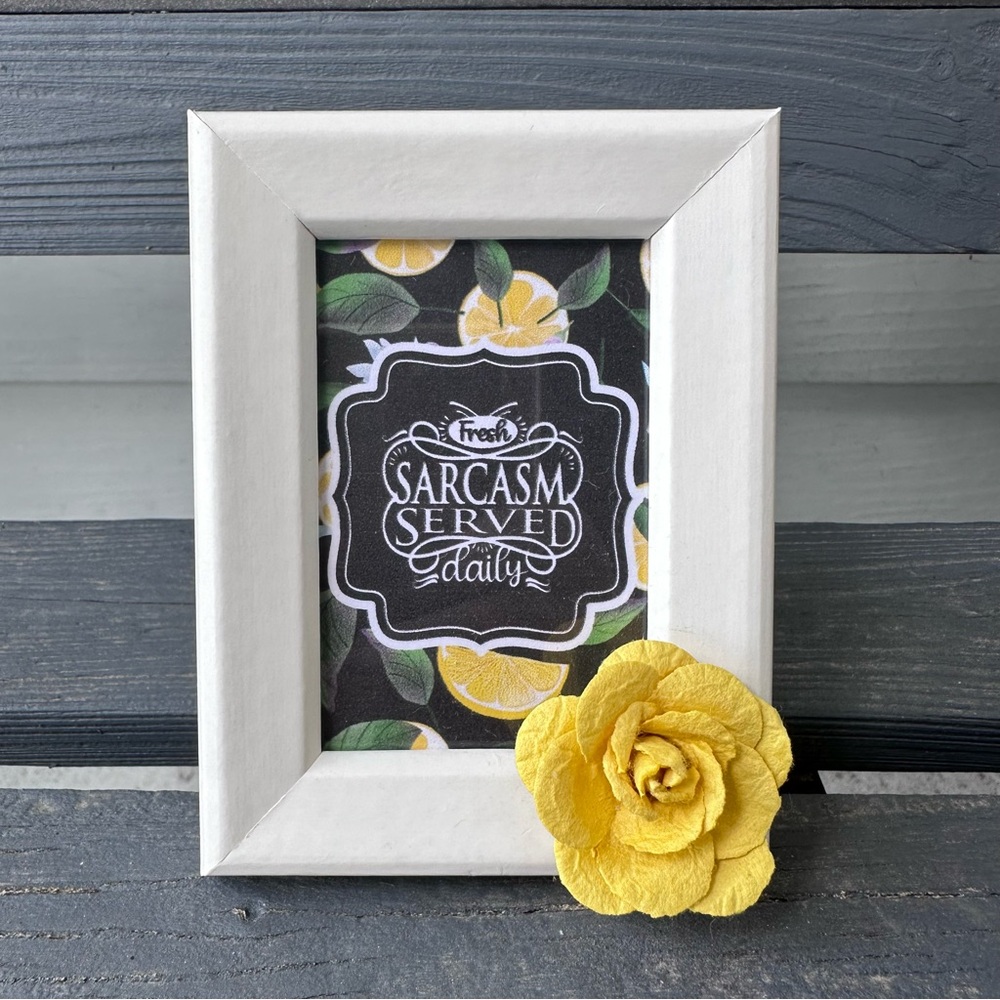 New Handmade 2x3” Desktop Frame: “Fresh Sarcasm Served Daily”